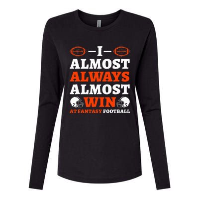 I Almost Always Almost Win At Fantasy Football Womens Cotton Relaxed Long Sleeve T-Shirt