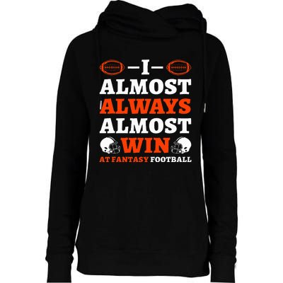 I Almost Always Almost Win At Fantasy Football Womens Funnel Neck Pullover Hood