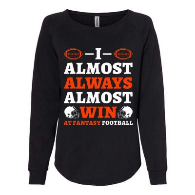 I Almost Always Almost Win At Fantasy Football Womens California Wash Sweatshirt