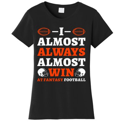 I Almost Always Almost Win At Fantasy Football Women's T-Shirt