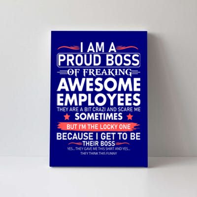 I Am A Proud Boss Of Freaking Awesome Employees Funny Cool Gift Canvas