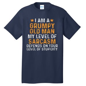 I Am A Grumpy Old Man My Level Of Sarcasm Depends On Your Tall T-Shirt