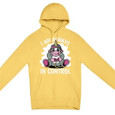 I Am Always In Control Gift Unicorn Gift Video Games Meaningful Gift Premium Pullover Hoodie