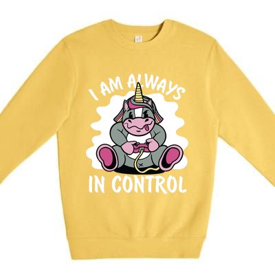 I Am Always In Control Gift Unicorn Gift Video Games Meaningful Gift Premium Crewneck Sweatshirt