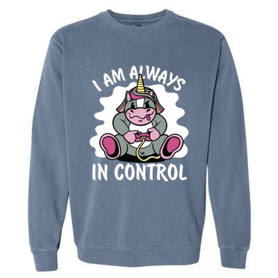 I Am Always In Control Gift Unicorn Gift Video Games Meaningful Gift Garment-Dyed Sweatshirt