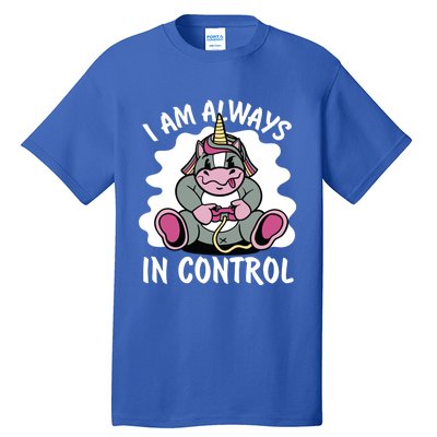 I Am Always In Control Gift Unicorn Gift Video Games Meaningful Gift Tall T-Shirt