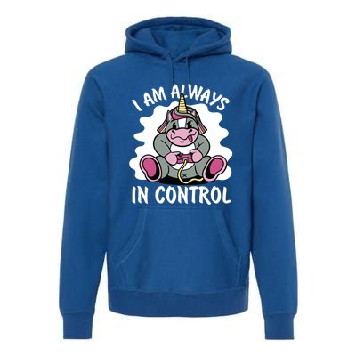 I Am Always In Control Gift Unicorn Gift Video Games Meaningful Gift Premium Hoodie