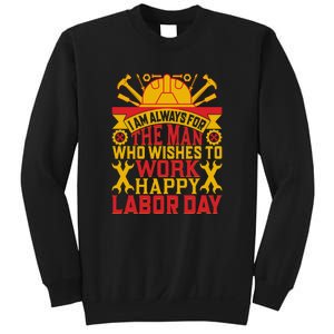 I Am Always For The Man Who Wishes To Work Happy Labor Day Gift Sweatshirt