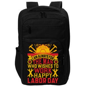 I Am Always For The Man Who Wishes To Work Happy Labor Day Gift Impact Tech Backpack