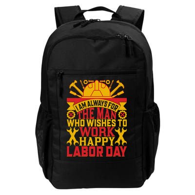 I Am Always For The Man Who Wishes To Work Happy Labor Day Gift Backpack