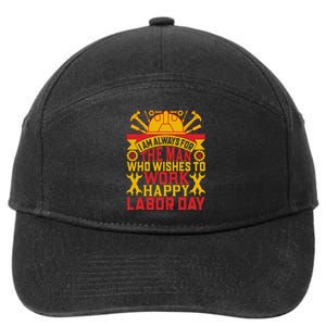 I Am Always For The Man Who Wishes To Work Happy Labor Day Gift 7-Panel Snapback Hat