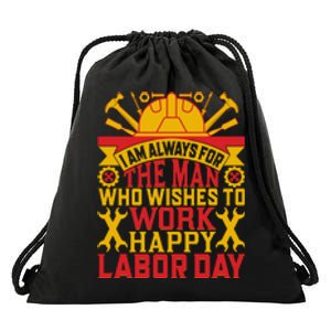 I Am Always For The Man Who Wishes To Work Happy Labor Day Gift Drawstring Bag