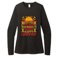 I Am Always For The Man Who Wishes To Work Happy Labor Day Gift Womens CVC Long Sleeve Shirt