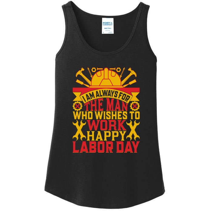 I Am Always For The Man Who Wishes To Work Happy Labor Day Gift Ladies Essential Tank