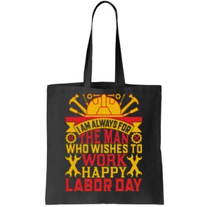 I Am Always For The Man Who Wishes To Work Happy Labor Day Gift Tote Bag