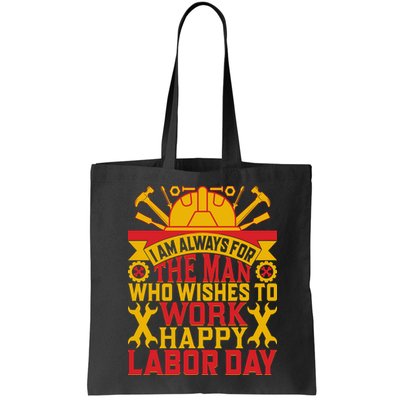 I Am Always For The Man Who Wishes To Work Happy Labor Day Gift Bag
