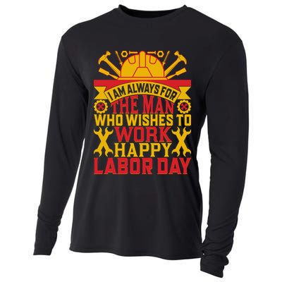 I Am Always For The Man Who Wishes To Work Happy Labor Day Gift Cooling Performance Long Sleeve Crew
