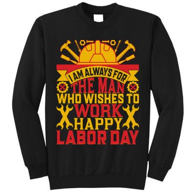 I Am Always For The Man Who Wishes To Work Happy Labor Day Gift Tall Sweatshirt