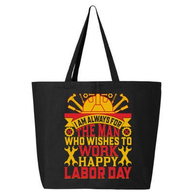 I Am Always For The Man Who Wishes To Work Happy Labor Day Gift 25L Jumbo Tote