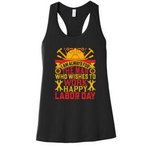 I Am Always For The Man Who Wishes To Work Happy Labor Day Gift Women's Racerback Tank