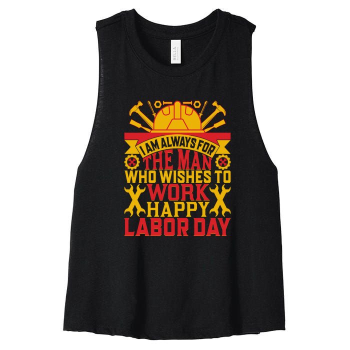 I Am Always For The Man Who Wishes To Work Happy Labor Day Gift Women's Racerback Cropped Tank