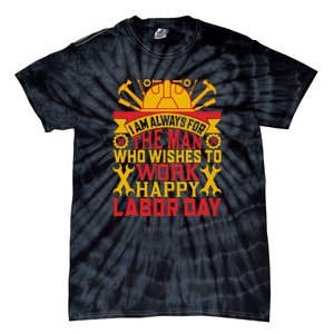 I Am Always For The Man Who Wishes To Work Happy Labor Day Gift Tie-Dye T-Shirt