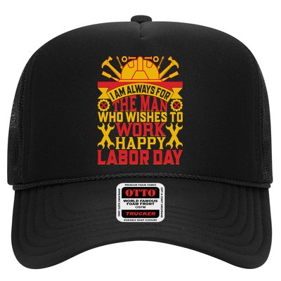 I Am Always For The Man Who Wishes To Work Happy Labor Day Gift Trucker Hat