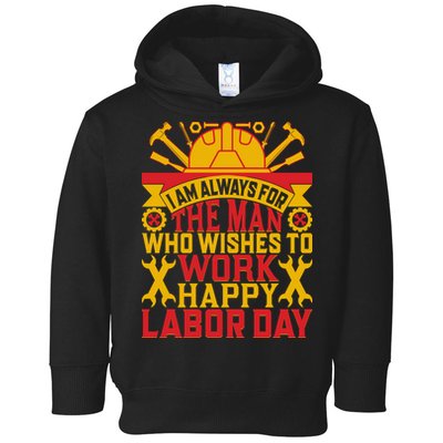 I Am Always For The Man Who Wishes To Work Happy Labor Day Gift Toddler Hoodie