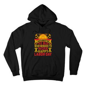 I Am Always For The Man Who Wishes To Work Happy Labor Day Gift Tall Hoodie