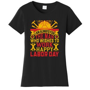 I Am Always For The Man Who Wishes To Work Happy Labor Day Gift Women's T-Shirt