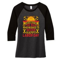 I Am Always For The Man Who Wishes To Work Happy Labor Day Gift Women's Tri-Blend 3/4-Sleeve Raglan Shirt