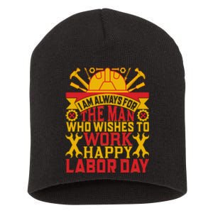 I Am Always For The Man Who Wishes To Work Happy Labor Day Gift Short Acrylic Beanie