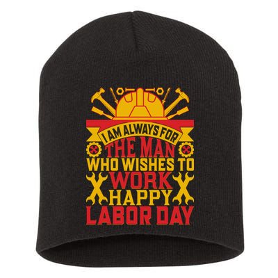 I Am Always For The Man Who Wishes To Work Happy Labor Day Gift Short Acrylic Beanie