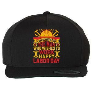 I Am Always For The Man Who Wishes To Work Happy Labor Day Gift Wool Snapback Cap