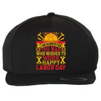 I Am Always For The Man Who Wishes To Work Happy Labor Day Gift Wool Snapback Cap