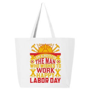 I Am Always For The Man Who Wishes To Work Happy Labor Day Gift 25L Jumbo Tote