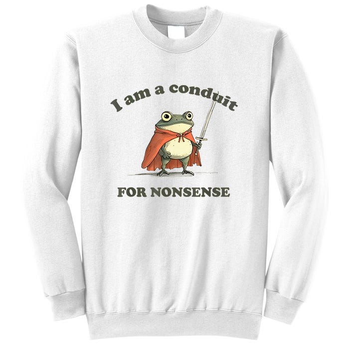 I Am A Conduit For Nonsense Frog Sweatshirt