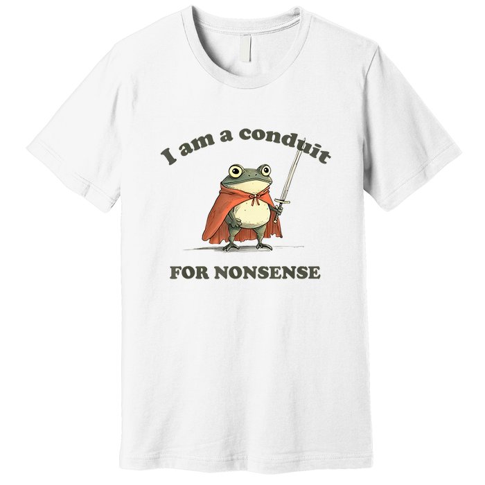 I Am A Conduit For Nonsense Frog Premium T-Shirt