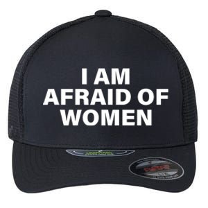 I Am Afraid Of Women Flexfit Unipanel Trucker Cap