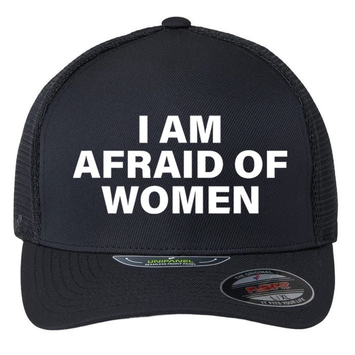 I Am Afraid Of Women Flexfit Unipanel Trucker Cap