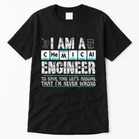 I Am A Chemical Engineer To Save Time LetS Assume Tall T-Shirt