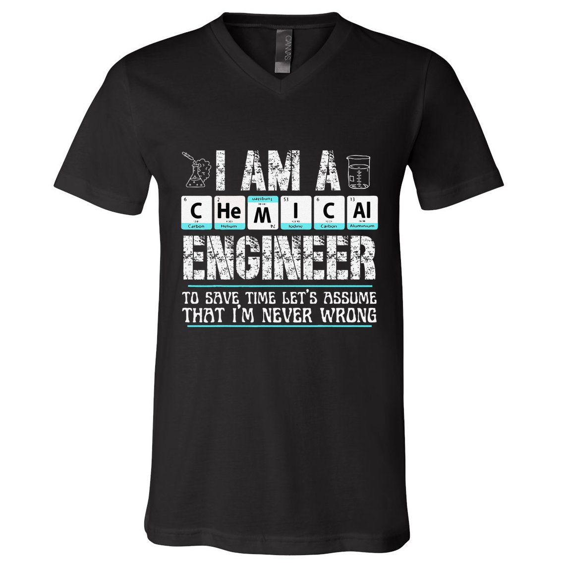 I Am A Chemical Engineer To Save Time LetS Assume V-Neck T-Shirt