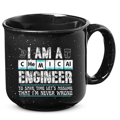 I Am A Chemical Engineer To Save Time LetS Assume 15oz Campfire Ceramic Mug