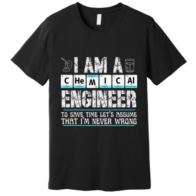 I Am A Chemical Engineer To Save Time LetS Assume Premium T-Shirt