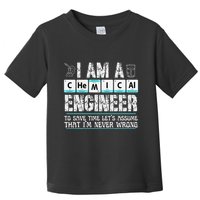 I Am A Chemical Engineer To Save Time LetS Assume Toddler T-Shirt
