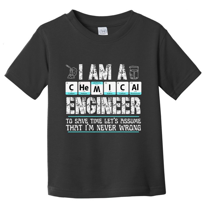 I Am A Chemical Engineer To Save Time LetS Assume Toddler T-Shirt