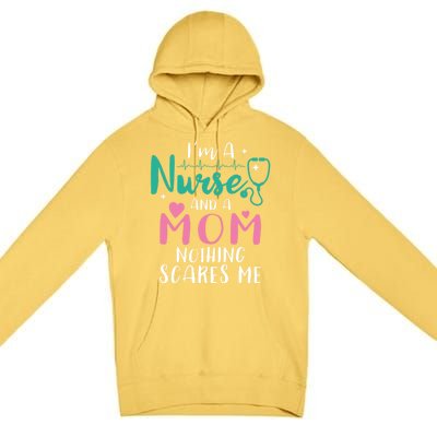 I Am A Mom And A Nurse Nothing Scares Me Hilarious Nurse Gift Premium Pullover Hoodie