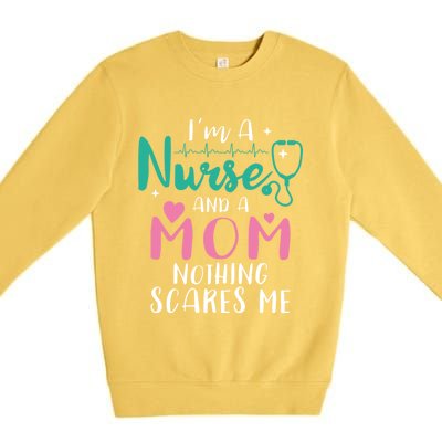 I Am A Mom And A Nurse Nothing Scares Me Hilarious Nurse Gift Premium Crewneck Sweatshirt