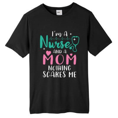 I Am A Mom And A Nurse Nothing Scares Me Hilarious Nurse Gift Tall Fusion ChromaSoft Performance T-Shirt