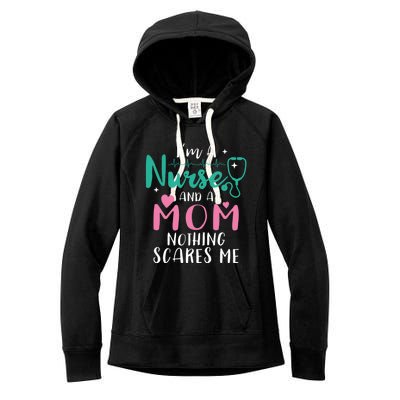 I Am A Mom And A Nurse Nothing Scares Me Hilarious Nurse Gift Women's Fleece Hoodie